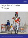 Napoleon's Swiss Troops (Men-At-Arms - David Greentree, Gerry Embleton