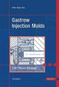 Gastrow Injection Molds: 130 Proven Designs - Peter Unger, Hans Gastrow, P. Unger