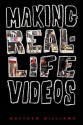 Making Real-Life Videos - Matthew Williams