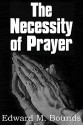 The Necessity of Prayer - E.M. Bounds