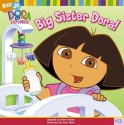 Dora the Explorer: Big Sister Dora! - Alison Inches, Dave Aikins