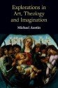 Explorations in Art, Theology and Imagination - Michael Austin