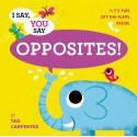 I Say, You Say Opposites! - Tad Carpenter