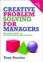 Creative Problem Solving for Managers - Tony Proctor