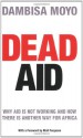 Dead Aid: Destroying the Biggest Global Myth of Our Time - Dambisa Moyo