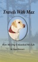 Travels with Max: How My Dog Unleashed My Life - Janet Bennett