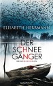 Der Schneegänger: Kriminalroman - Elisabeth Herrmann