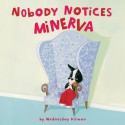 Nobody Notices Minerva - Wednesday Kirwan