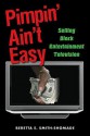 Pimpin' Ain't Easy: Selling Black Entertainment Television - Beretta E. Smith-Shomade