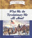 What Was the Revolutionary War All About? - John Micklos Jr.