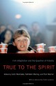 True to the Spirit: Film Adaptation and the Question of Fidelity - Colin MacCabe, Rick Warner, Kathleen Murray