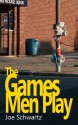 The Games Men Play - Joe Schwartz