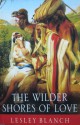 The Wilder Shores Of Love - Lesley Blanch