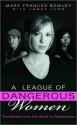 A League of Dangerous Women: True Stories from the Road to Redemption - Mary Frances Bowley, James Lund