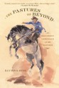 The Pastures of Beyond: An Old Cowboy Looks Back at the Old West - Dayton O. Hyde