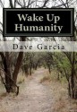 Wake Up Humanity - Dave Garcia