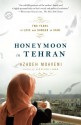 Honeymoon in Tehran: Two Years of Love and Danger in Iran - Azadeh Moaveni