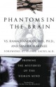 Phantoms in the Brain: Probing the Mysteries of the Human Mind - V.S. Ramachandran, Sandra Blakeslee, Oliver Sacks