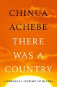 There Was A Country: A Personal History of Biafra - Chinua Achebe
