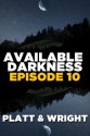 Available Darkness: Episode 10 - Sean Platt, David W. Wright