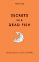 Secrets in a Dead Fish: The Spying Game in the First World War - Melanie King