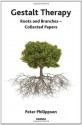 Gestalt Therapy: Roots and Branches - Collected Papers - Peter Philippson