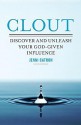 Clout: Discover and Unleash Your God-Given Influence - Jenni Catron