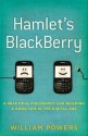 Hamlet's BlackBerry: A Practical Philosophy for Building a Good Life in the Digital Age - William Powers