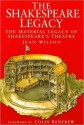 The Shakespeare Legacy: Material Legacy od Shakespeare's Theatre - Jean Wilson, Colin Renfrew