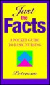 Just the Facts: A Pocket Guide to Basic Nursing - Veronica Peterson