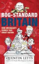 Bog Standard Britain - Quentin Letts