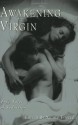 Awakening the Virgin: True Tales of Seduction - Nicole Foster, Lori Cardona, Alison Dubois, Charlotte Cooper, Paula Clearwater, Jules Torti, Gretchen Zimmerman, Marylou Hadditt, Lou Hill, Rebecca Faurer, Jen Moses, Jane Sebastian, Debbie Ann Wertheim, Kanyon Sweet, Louye, M. Damian, C.J. Place, Paula C. Bowden, Rebecca