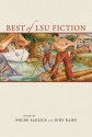 Best of LSU Fiction - Nolde Alexius, Judy Kahn, Andrei Codrescu, John Ed Bradley, Walker Percy, Valerie Martin, Moira Crone, Laurie Lynn Drummond, Matt Clark, Vance Bourjaily, James Wilcox, Olympia Vernon, Robert Penn Warren, James Gordon Bennett, Michael Griffith, Peter Taylor, David Madden, 