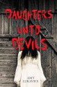 Daughters unto Devils - Amy Lukavics