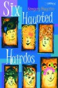 Six Haunted Hairdos - Gregory Maguire