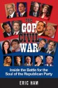 THE GOP CIVIL WAR: Inside the Battle for the Soul of the Republican Party - Eric Ham, F. Carl Walton