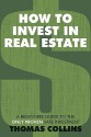 How to Invest in Real Estate: A Beginners Guide to the Only Proven Safe Investment - Thomas Collins