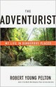 The Adventurist: My Life in Dangerous Places - Robert Young Pelton