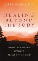 Healing Beyond the Body: Medicine and the Infinite Reach of the Mind - Larry Dossey