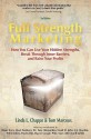 Full Strength Marketing: How You Can Use Your Hidden Strengths, Break Through Inner Barriers and Raise Your Profits - Tom Marcoux, Linda L. Chappo, Brian Tracy, Mark Sanborn, Tony Alessandra, Marc Allen, Willie Jolley, Noah StJohn, Paul Gillin, Elayne Savage, C.J. Hayden, Jill Lublin, Patricia Fripp, Raleigh R. Pinskey, Jeanna Gabellini, Ed Gandia, Michael Soon Lee, Gayl Murphy, Beth Bara