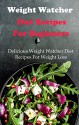 Weight Watcher Recipes For Beginners: Delicious And Easy Weight Watcher Recipes For Weight Loss - Jamie Smith