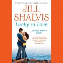 Lucky in Love: A Lucky Harbor Novel, Book 4 - Jill Shalvis, Suehyla El Attar, Hachette Audio