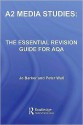 A2 Media Studies: The Essential Revision Guide for Aqa - Jo Barker, Peter Wall