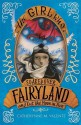 The Girl Who Soared Over Fairyland and Cut the Moon in Two - Catherynne M. Valente