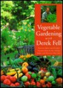 Vegetable Gardening with Derek Fell: Practical Advice and Personal Favorites from the Best-Selling Author and Television Show Host - Derek Fell