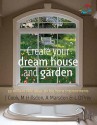 Create Your Dream House and Garden: 52 Brilliant Little Ideas for Big Home Improvements - Lizzie O'Prey, Mark Hillsdon, Anna Marsden, Jem Cook