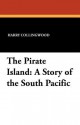 The Pirate Island: A Story of the South Pacific - Harry Collingwood, C.J. Staniland, J. R. Wells