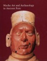 Moche Art and Archaeology in Ancient Peru - Joanne Pillsbury