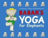 Babar's Yoga for Elephants - Laurent de Brunhoff