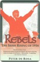 Rebels: The Irish Rising of 1916 - Peter de Rosa